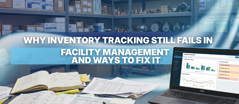 Why Inventory Tracking Still Fails in Facility Management (And How to Fix It)