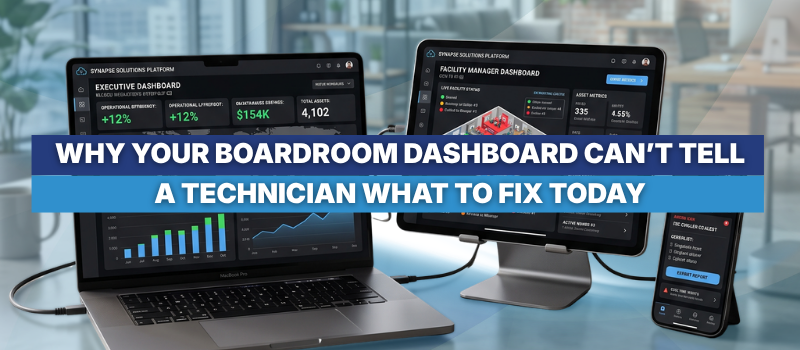 Why Your Boardroom Dashboard Can’t Tell a Technician What to Fix Today